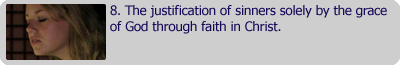 The justification of sinners solely by the grace of God through faith in Christ