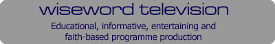Wiseword television - Educational, informative, entertaining and faith-based programme production